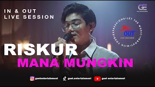 RISKUR -  MANA MUNGKIN || In&Out Live Session