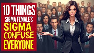 10 Things Sigma Females Do That Confuse Everyone -