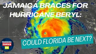 Jamaica Braces for Hurricane Beryl: Could Florida Be Next?