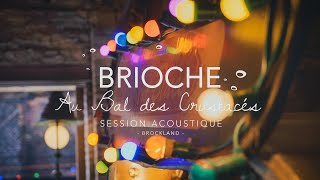 BRIOCHE / Au Bal des Crustacés (Session Acoustique @Brockland)