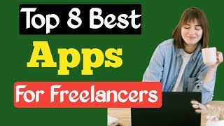 Top 8 Best Apps For Freelancers | freelancer | bestaps || earn by yourself