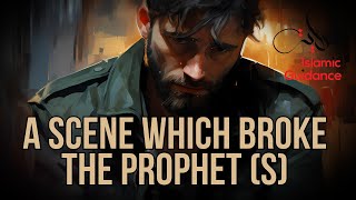 A Scene Which Broke The Prophet (S)