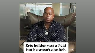 Wack100 ￼, Eric Holder was a J Cat but he wasn’t a snitch