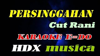 PERSINGGAHAN - CUT RANI - KARAOKE (ORIGINAL)