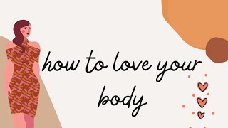 How to love your body 💕