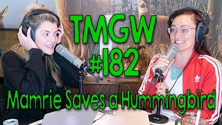 TMGW #182: Mamrie Saves a Hummingbird