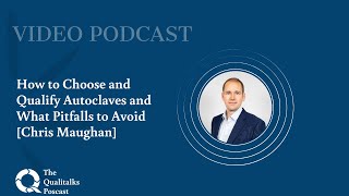 How to Choose and Qualify Autoclaves and What Pitfalls to Avoid [Chris Maughan]