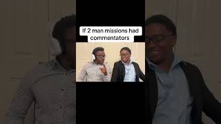 If 2 man missions had commentators