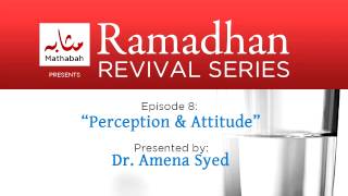 Ramadhan Revival Series - Episode 8: Perception & Attitude