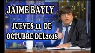 JAIME BAYLY JUEVES 11 DE OCTUBRE DEL 2018