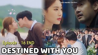 Alur Cerita Drama "Destined With You Episode 16 END" || Ditakdirkan bersamamu