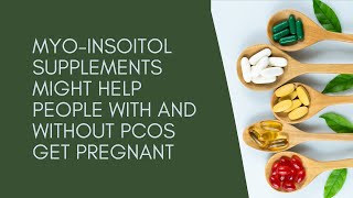 Myo-Insoitol Supplements Might Help People With and Without PCOS Get Pregnant