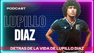 LUPILLO DÍAZ, Ex técnico y Ex futbolista del Club León | El Escolta Podcast |