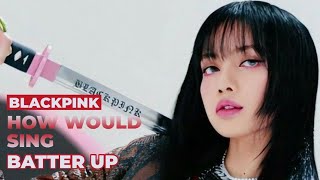 How Would BLACKPINK Sing BATTER UP (by BABYMONSTER) Line Distribution