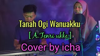 TANAH OGI WANUAKKU~A.tenri ukke ~ cipt. ANCI LARICCI/ Djauzi Saleh ~ Cover by ICHA