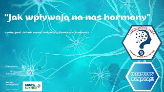 Biolimpiada wykład #5 "Jak wpływają na nas hormony?" prof dr hab. n. med. M. Frontczak- Baniewicz