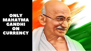 Mahatma Gandhi Portrait only on Currency Notes  |  Father of the Nation