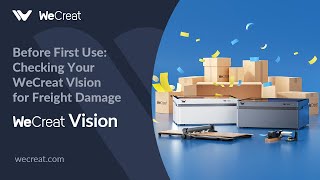 Before First Use: Checking Your WeCreat VIsion for Freight Damage