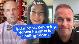 Upskilling vs. Replacing Honest Insights for Scaling Teams