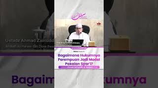 Bagaimana Hukumnya Perempuan Jadi Model Pakaian Syar'i? - Ustadz Ahmad Zainuddin Al-Banjary