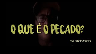 O QUE É O PECADO - FÁBBIO XAVIER