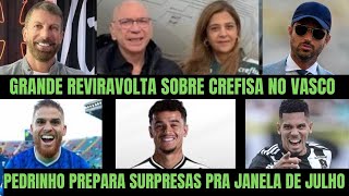 SINAL VERDE! NOTÍCIA MARAVILHOSA! PEDRINHO ENCAMINHA REFORÇOS P/ JULHO! REVIRAVOLTA CREFISA NO VASCO