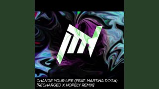 Change Your Life (feat. Martina Dogà) (ReCharged & Hopely Remix)