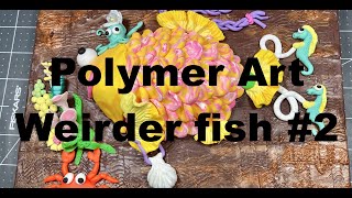 Polymer Art Weirder Fish # 2 - Enjoyable and relaxing clay art! Polymer or Air dry clay