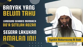 Dua Waktu Mustajab Setelah Adzan - Syaikh Abdurrazzaq Al Badr