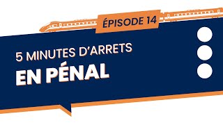 5 minutes d'arrêts en Pénal - Episode 14