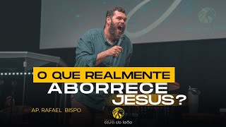 O que realmente aborrece Jesus? - Ap. Rafael Bispo - Casa do Leão