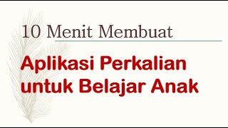 10 menit Membuat Aplikasi Perkalian Untuk Belajar Anak SD