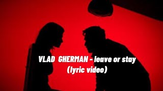 Vlad Gherman - Leave or stay  (lyric video)