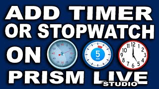 STEP BY STEP: Add Timer or Stopwatch On Prism Live Studio