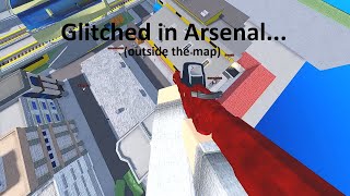 Glitched Outside The Map In Arsenal | ROBLOX