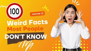 100 weird facts most people don't know