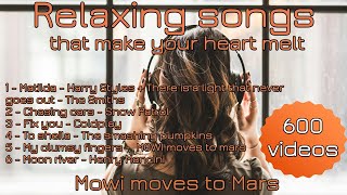 Relaxing Songs that Make your Heart Melt | 600 Videos