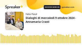 Dialoghi di mercoledì 9 ottobre 2024 - Annamaria Crasti