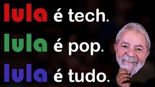 LULA É TECH. LULA É POP. LULA É TUDO.