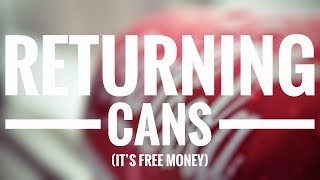 Returning Cans - It's Free Money