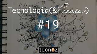 Tecnologia e Poesia #19