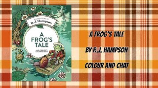 A Frog’s Tale by R.J.Hampson - Colour and Chat