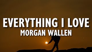 Morgan Wallen - Everything I Love (Lyrics)