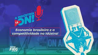 A Indústria Tá On! #A3P018 – Economia brasileira e a competitividade na Indústria!