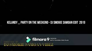 Kelandy   Party On The Weekend   DJ Smokie Samoan Edit 2019