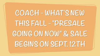 Coach - What's new this Fall "PreSale going on NOW"