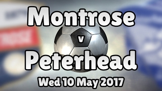 Montrose v Peterhead (Wed 10 May 2017 Match Summary)