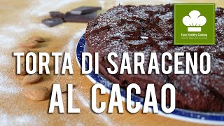 Torta di grano saraceno al cacao | Ricetta | Senza glutine né lattosio