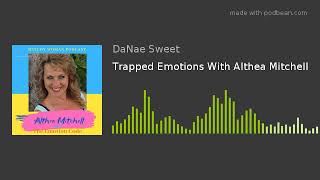 Trapped Emotions With Althea Mitchell