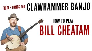 Bill Cheatam - Clawhammer Banjo Lesson